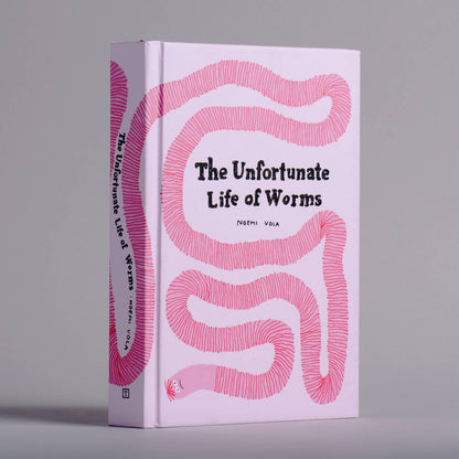 The Unfortunate Life of Worms by Noemi Vola